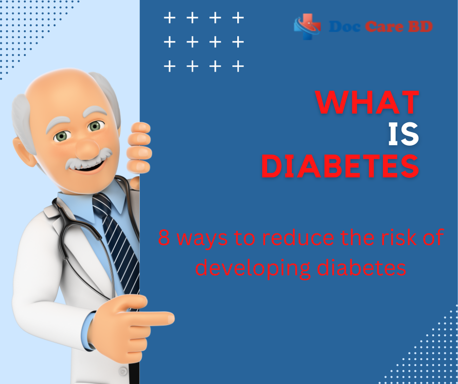 There are 8 ways to reduce the risk of developing diabetes